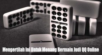 Mengertilah Ini Untuk Menang Bermain Judi QQ Online