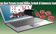 Saran Buat Pemain Casino Online Terbaik di Indonesia Saat Ini