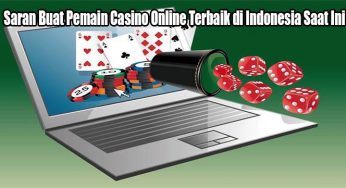 Saran Buat Pemain Casino Online Terbaik di Indonesia Saat Ini