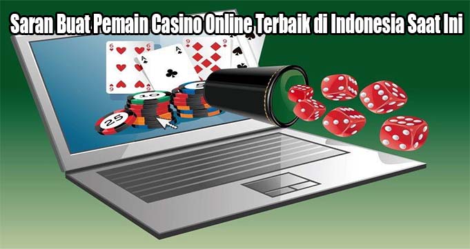 Saran Buat Pemain Casino Online Terbaik di Indonesia Saat Ini